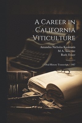 Ruth Teiser, M A 1911- Amerine, Amandus Nicholas Kasimatis - Career in California Viticulture, Häftad