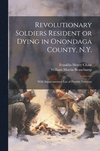 bokomslag Revolutionary Soldiers Resident or Dying in Onondaga County, N.Y.; With Supplementary List of Possible Veterans