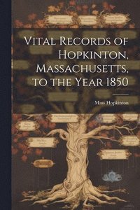 bokomslag Vital Records of Hopkinton, Massachusetts, to the Year 1850