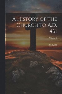 bokomslag A History of the Church to A.D. 461; Volume 2