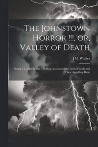 bokomslag The Johnstown Horror !!!, or, Valley of Death