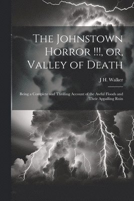 Johnstown Horror !!!, or, Valley of Death