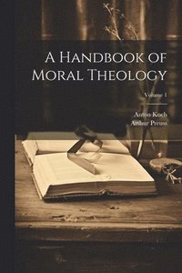 bokomslag A Handbook of Moral Theology; Volume 1