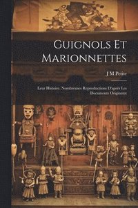 bokomslag Guignols et marionnettes; leur histoire. Nombreuses reproductions d'aprs les documents originaux