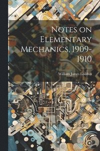 bokomslag Notes on Elementary Mechanics, 1909-1910