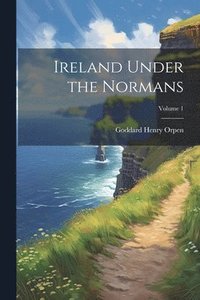 bokomslag Ireland Under the Normans; Volume 1