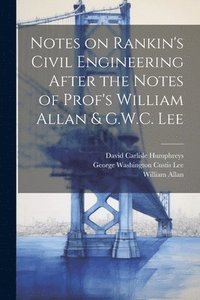 bokomslag Notes on Rankin's Civil Engineering After the Notes of Prof's William Allan & G.W.C. Lee