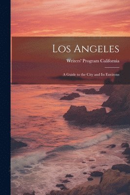 bokomslag Los Angeles; a Guide to the City and its Environs