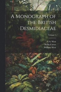 bokomslag A Monograph of the British Desmidiaceae; Volume 5