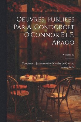 bokomslag Oeuvres. Publiées par A. Condorcet O'Connor et F. Arago; Volume 12