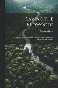 bokomslag Saving the Redwoods; an Account of the Movement During 1919 to Preserve the Redwoods of California