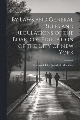 By Laws and General Rules and Regulations of the Board of Education of the City of New York 1