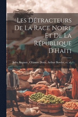 bokomslag Les Détracteurs de La Race Noire et de La République D'Haïti