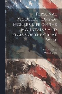 bokomslag Personal Recollections of Pioneer Life on the Mountains and Plains of the Great West