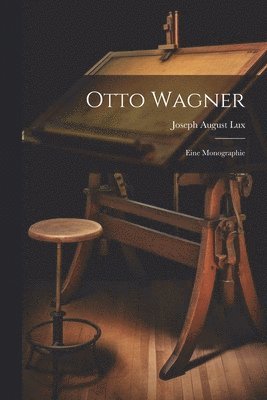 bokomslag Otto Wagner; eine Monographie