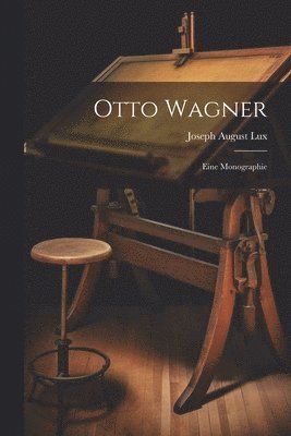 Otto Wagner; eine Monographie