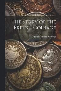 bokomslag The Story of the British Coinage