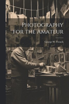 Photography for the Amateur 1