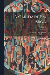 bokomslag A Caridade em Lisboa; Volume II