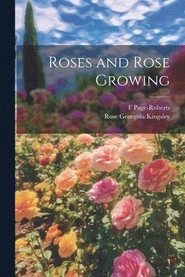 Roses and Rose Growing 1