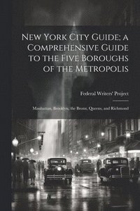 bokomslag New York City Guide; a Comprehensive Guide to the Five Boroughs of the Metropolis