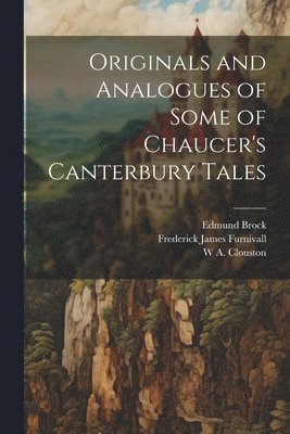 Frederick James Furnivall, Edmund Brock, W A 1843-1896 Clouston - Originals and Analogues of Some of Chaucer's Canterbury Tales, Häftad