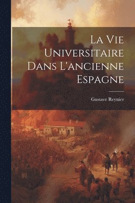 bokomslag La vie Universitaire dans L'ancienne Espagne