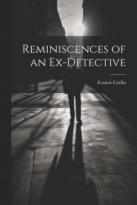 Reminiscences of an Ex-detective 1