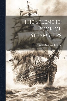 The Splendid Book of Steamships 1