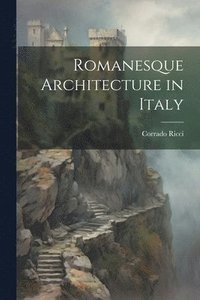 bokomslag Romanesque Architecture in Italy