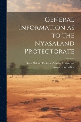 bokomslag General Information as to the Nyasaland Protectorate