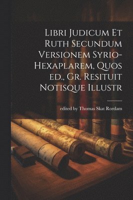 bokomslag Libri Judicum et Ruth Secundum Versionem Syrio-hexaplarem, Quos ed., Gr. Resituit Notisque Illustr