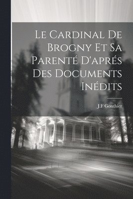 Le Cardinal de Brogny et sa Parent d'aprs des Documents Indits 1