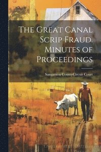 bokomslag The Great Canal Scrip Fraud. Minutes of Proceedings