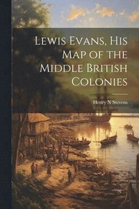 bokomslag Lewis Evans, his Map of the Middle British Colonies