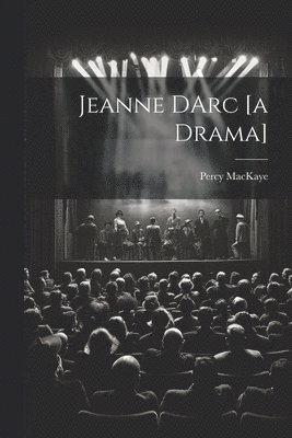 Percy Mackaye - Jeanne DArc [a Drama], Häftad
