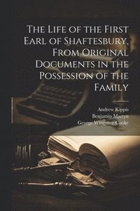 bokomslag The Life of the First Earl of Shaftesbury, From Original Documents in the Possession of the Family