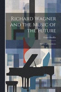 bokomslag Richard Wagner and the Music of the Future