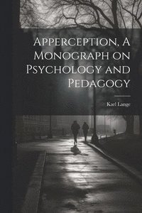 bokomslag Apperception, A Monograph on Psychology and Pedagogy