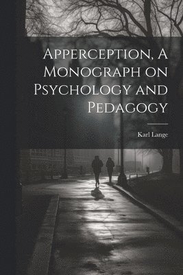 Apperception, A Monograph on Psychology and Pedagogy 1