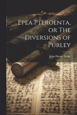 John Horne Tooke - Epea Pteroenta, or The Diversions of Purley, Häftad