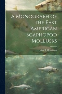 bokomslag A Monograph of the East American Scaphopod Mollusks