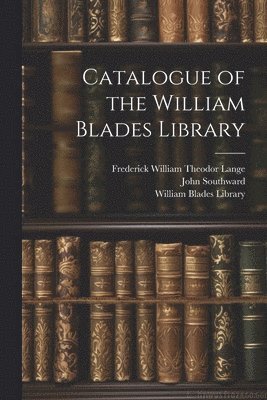bokomslag Catalogue of the William Blades Library