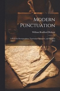 bokomslag Modern Punctuation; A Book for Stenographers, Typewriter Operators, and Business Men