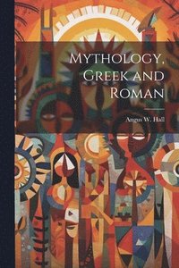 bokomslag Mythology, Greek and Roman