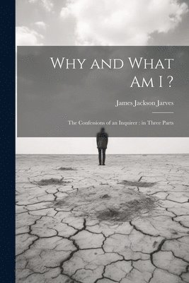 James Jackson Jarves - Why and What am I ?, Häftad