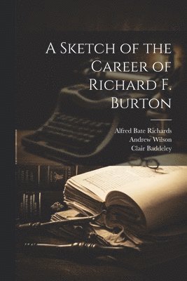 Alfred Bate Richards, Andrew Wilson, Clair Baddeley - Sketch of the Career of Richard F. Burton, Häftad
