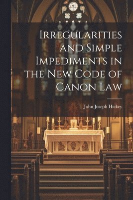 bokomslag Irregularities and Simple Impediments in the New Code of Canon Law