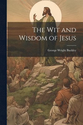 The Wit and Wisdom of Jesus 1