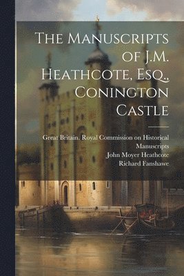 bokomslag Manuscripts of J.M. Heathcote, Esq., Conington Castle